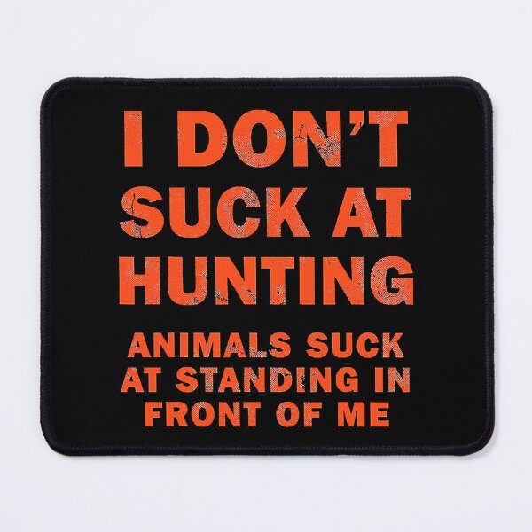 Item preview, I Dont Suck At Hunting Animals Suck At Standing In Front Of Me designed and sold by RachaelEliezer.