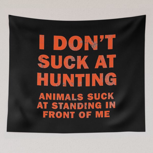 Item preview, I Dont Suck At Hunting Animals Suck At Standing In Front Of Me designed and sold by RachaelEliezer.