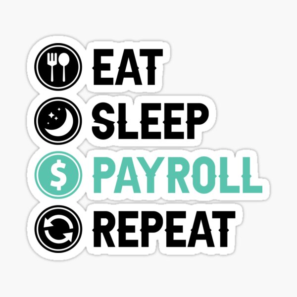 Item preview, Eat Sleep Payroll Repeat Payroll Job designed and sold by allysmar.