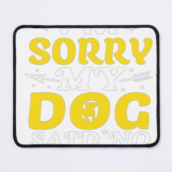Item preview, I’m sorry my dog said no illustration premium design  designed and sold by truemoneyman.