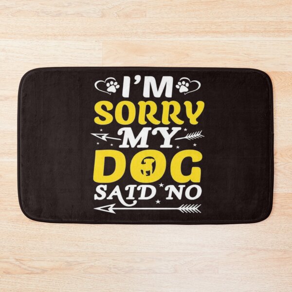 Item preview, I’m sorry my dog said no illustration premium design  designed and sold by truemoneyman.