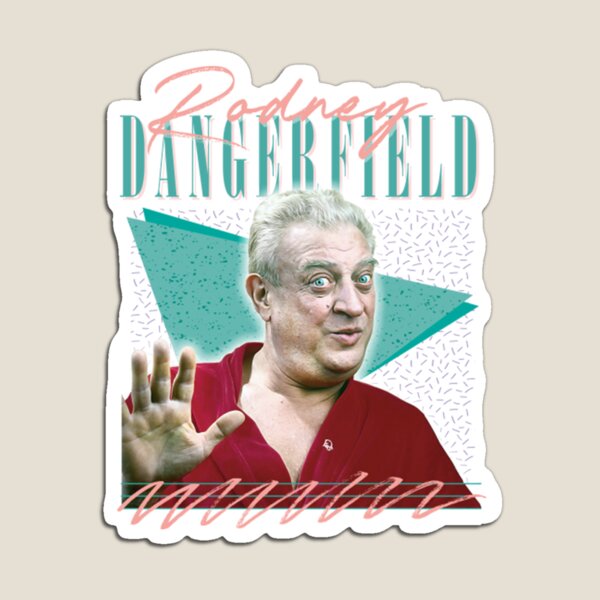 no respect - Rodney Dangerfield - Magnet