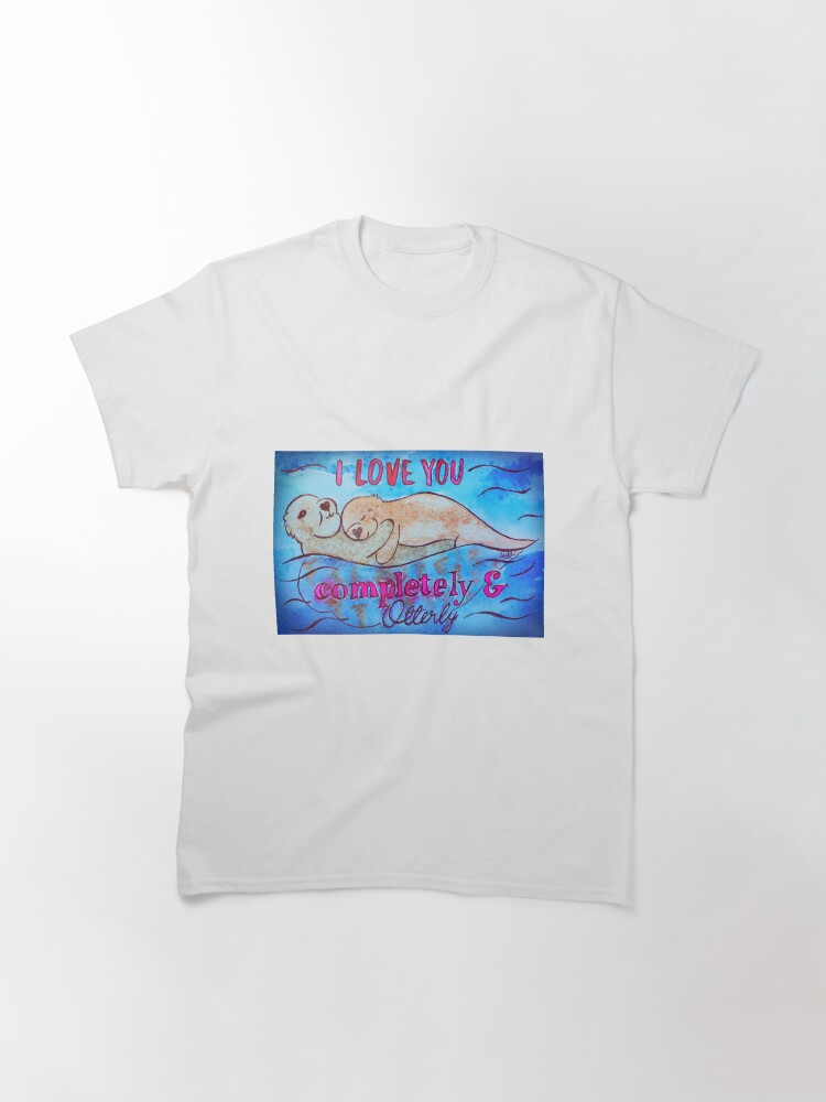 Thumbnail 3 of 7, Classic T-Shirt, I Love You Completely And Otterly designed and sold by Shilissimo.