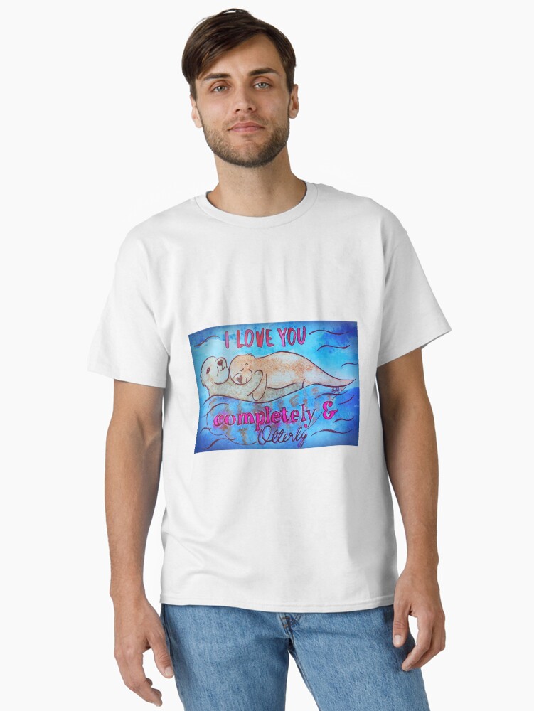 Thumbnail 1 of 7, Classic T-Shirt, I Love You Completely And Otterly designed and sold by Shilissimo.