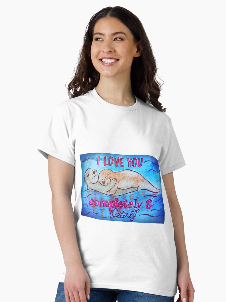 Thumbnail 2 of 7, Classic T-Shirt, I Love You Completely And Otterly designed and sold by Shilissimo.