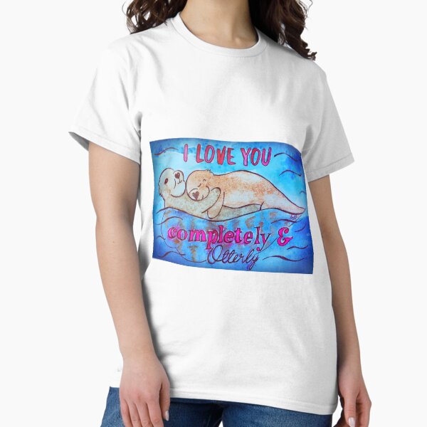 Item preview, I Love You Completely And Otterly designed and sold by Shiloh Moore.