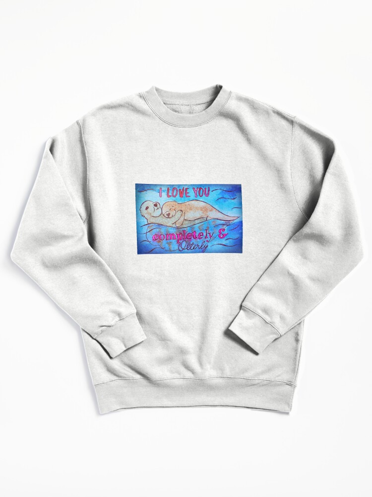 Thumbnail 2 of 7, Pullover Sweatshirt, I Love You Completely And Otterly designed and sold by Shilissimo.