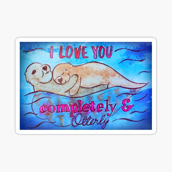 Item preview, I Love You Completely And Otterly designed and sold by Shiloh Moore.