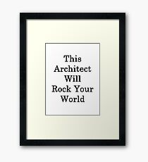 This Architect Will Rock Your World Framed Print