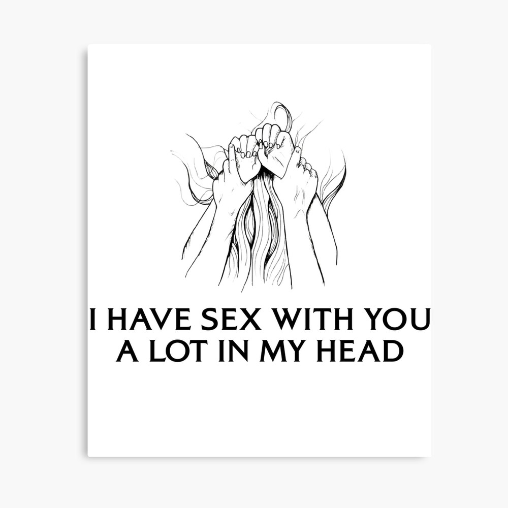 Funny Sexual Sayings I Have Sex With you A Lot In My Mind