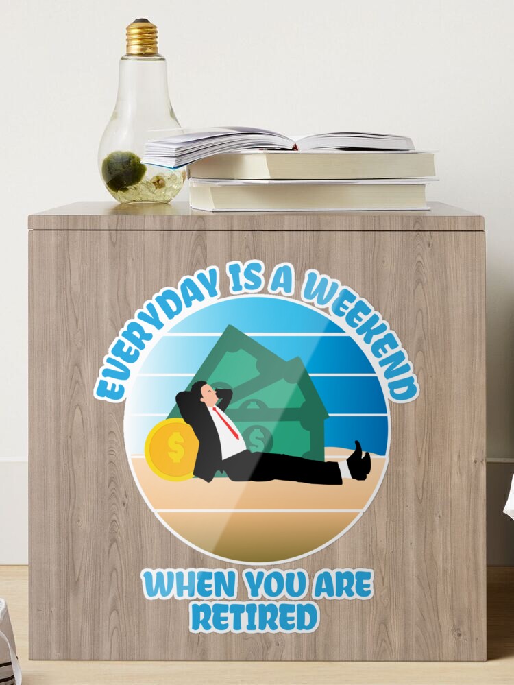 Retired Everyday Is A Weekend Funny Retirement' Sticker