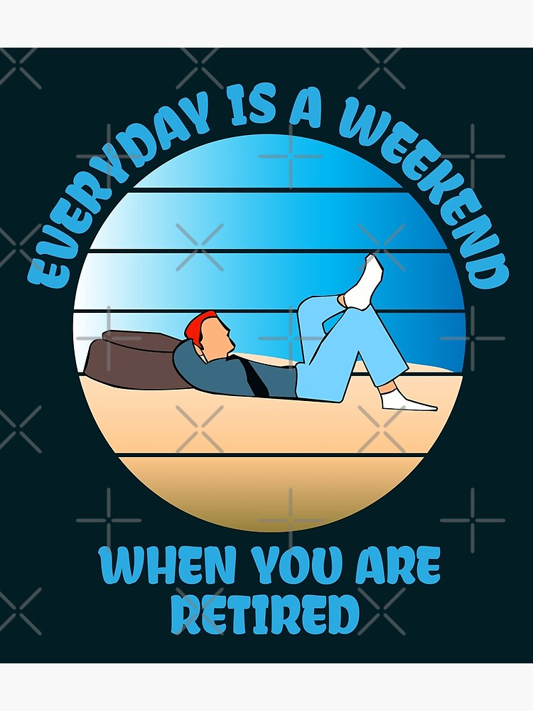 Retired Everyday Is A Weekend Funny Retirement' Sticker