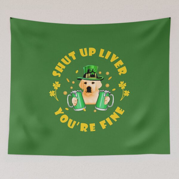 Item preview, Shut Up Liver You're Fine, Happy St. Patrick's Day, Yellow Labrador Retriever, Green Beer, Lucky Shamrock, Dog Patrick designed and sold by MelaineBalderas.