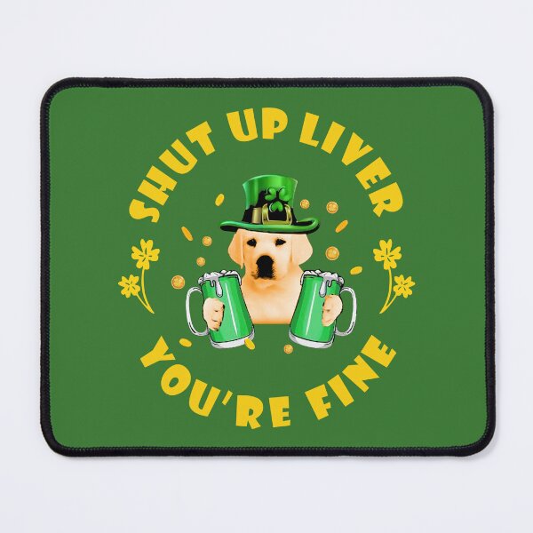 Item preview, Shut Up Liver You're Fine, Happy St. Patrick's Day, Yellow Labrador Retriever, Green Beer, Lucky Shamrock, Dog Patrick designed and sold by MelaineBalderas.