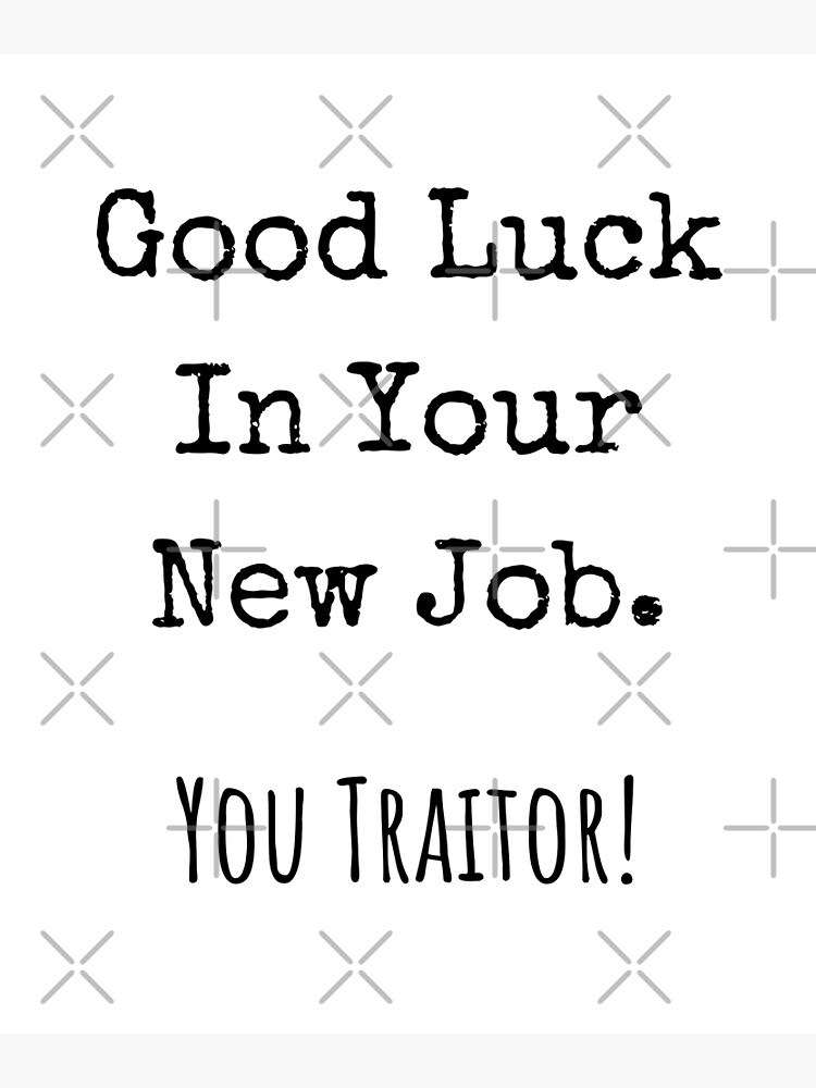 good-luck-in-your-new-job-you-traitor-poster-for-sale-by-jelgavia