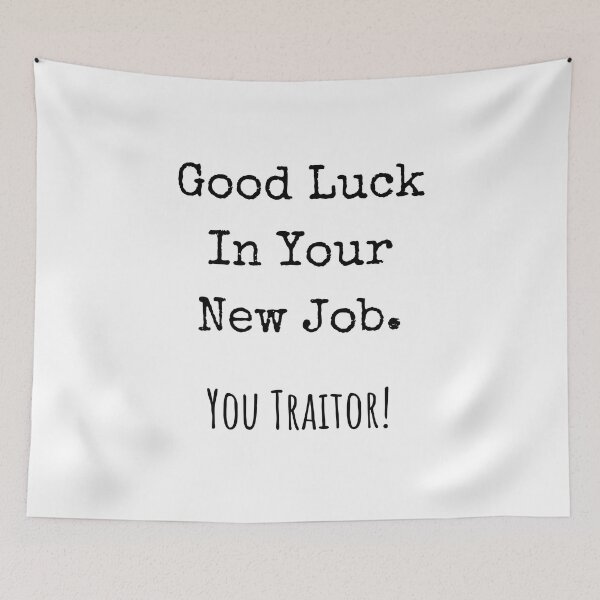 Item preview, good luck in your new job. you traitor! designed and sold by jelgavia.