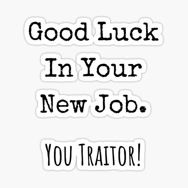 good-luck-in-your-new-job-you-traitor-sticker-for-sale-by-jelgavia