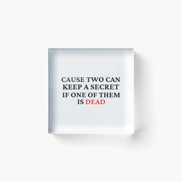 Item preview, Cause two can keep a secret if one of them is dead designed and sold by Ellaartdes.