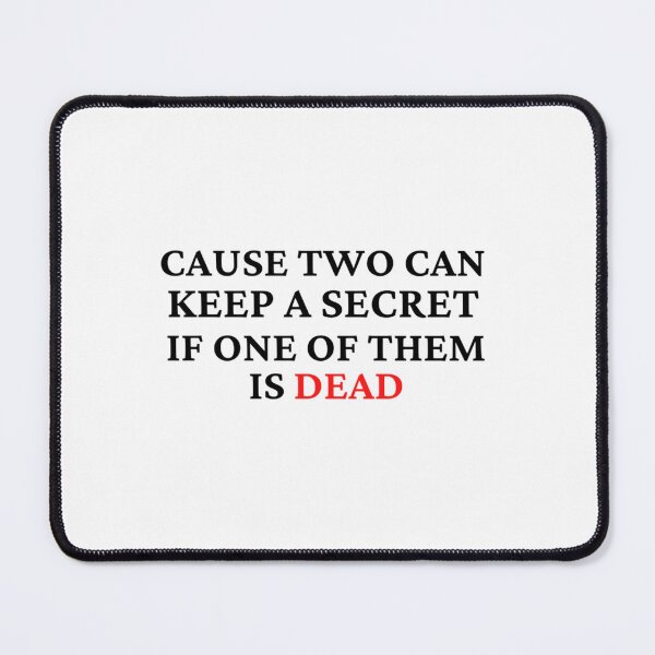 Item preview, Cause two can keep a secret if one of them is dead designed and sold by Ellaartdes.