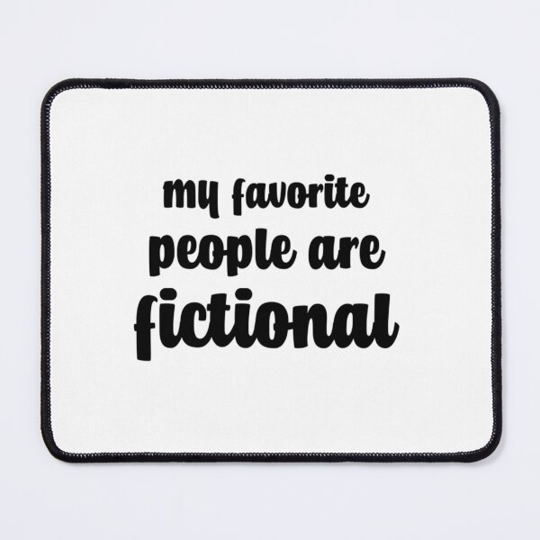 Item preview, My Favorite People Are Fictional designed and sold by Ellaartdes.