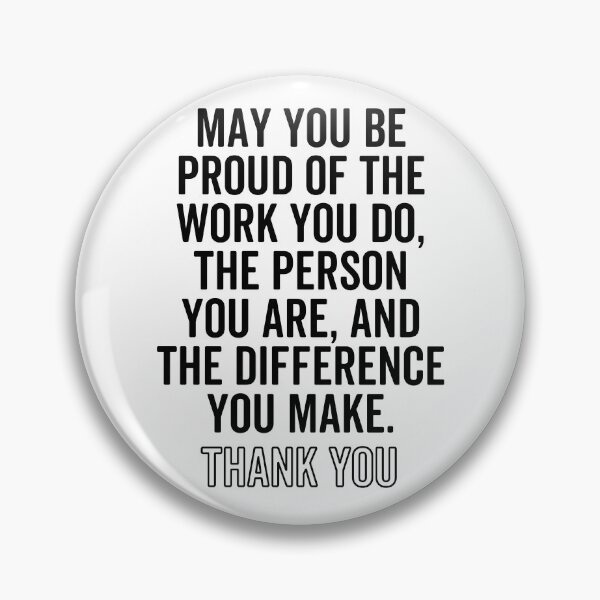 Item preview, May you be proud of the work you do, the person you are, and the difference you make. designed and sold by jelgavia.