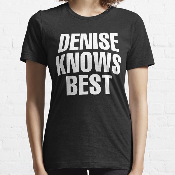 Denise Knows Best - Denise Name Essential T-Shirt