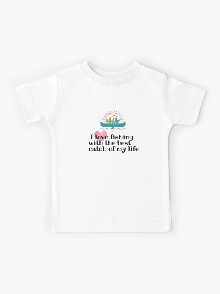 I love fishing With The best catch Of my life Funny Fishing apparel  Kids  T-Shirt for Sale by unique things