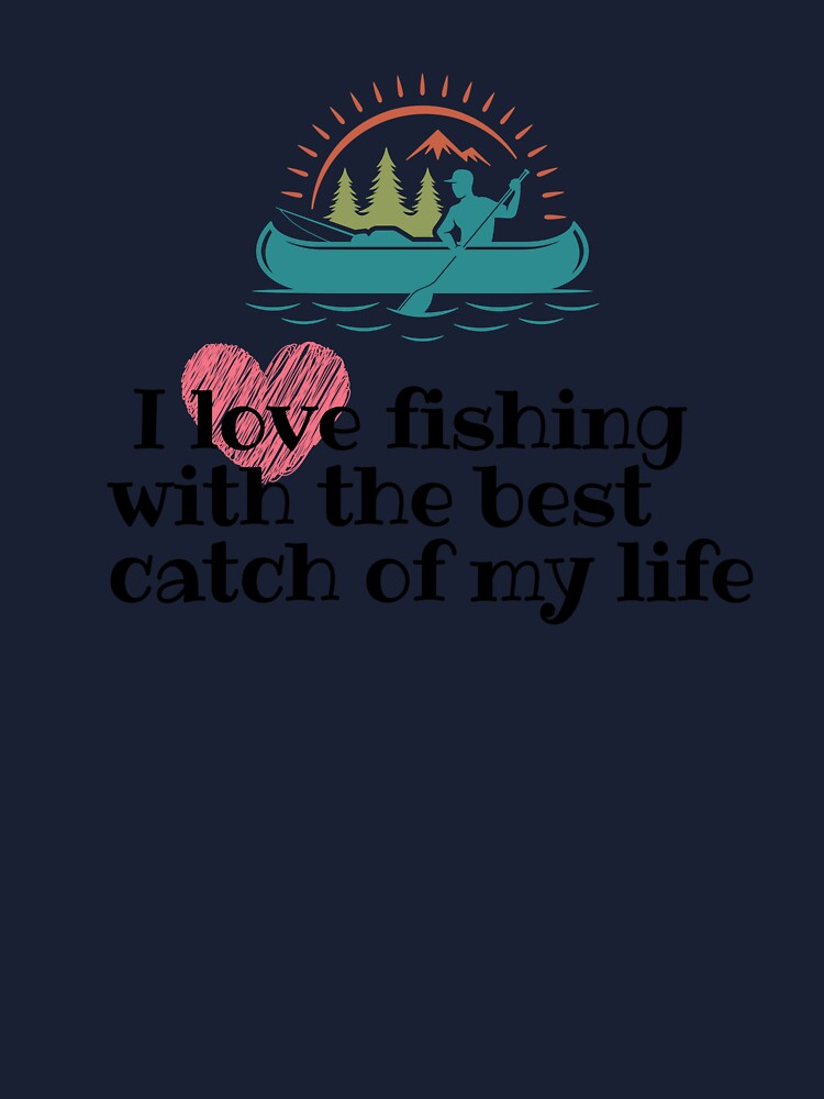 I love fishing With The best catch Of my life Funny Fishing apparel  Kids  T-Shirt for Sale by unique things