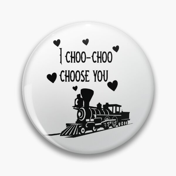 Item preview, I choo choo choose you                       designed and sold by Keatonscroggin.