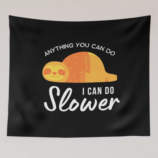 Item preview, Anything you can do I can do slower sloth designed and sold by WeiloveD.