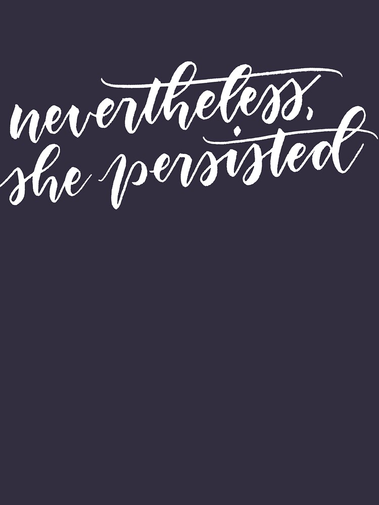 Nevertheless, she persisted (white) by RicciolinaMerch