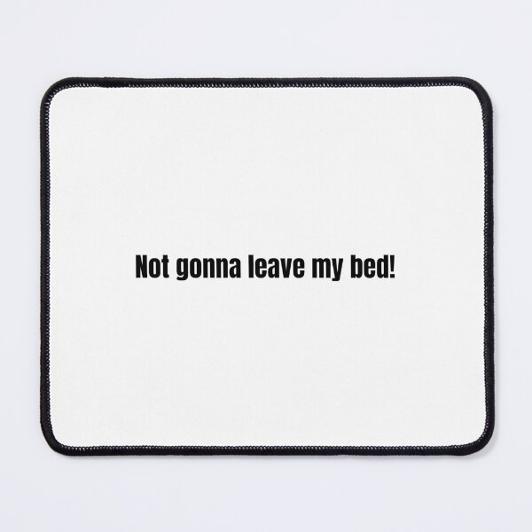 Item preview, not gonna leave my bed designed and sold by vantasy11.