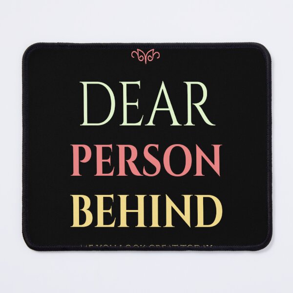Item preview, Dear Person Behind Me You Look Great Today designed and sold by diva-design.