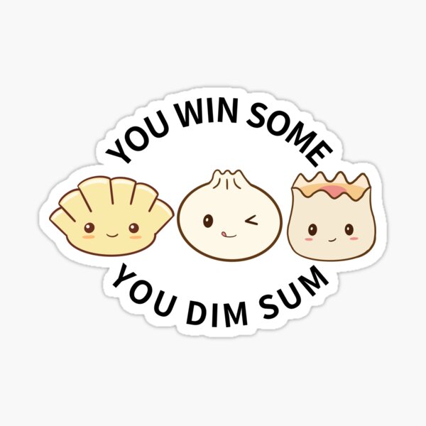 dimsum you win some you dim sum  Sticker for Sale by