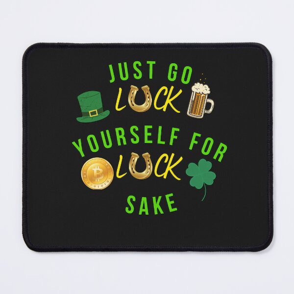 Item preview, Just go Luck yourself for luck sake designed and sold by JAdotdotDesigns.