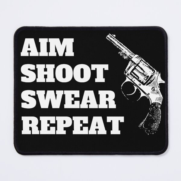 Item preview, Aim Shoot Swear Repeat designed and sold by Thetruemo.
