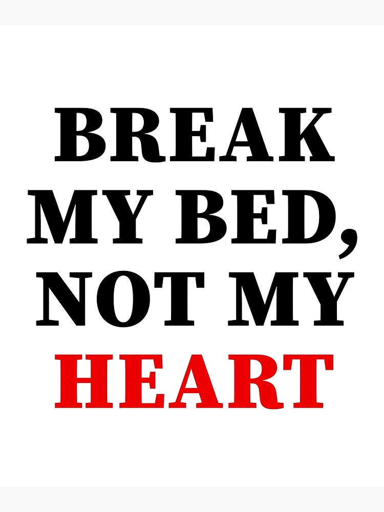 "Funny Sexual Quotes Break My Bed Not My Heart" Poster by elliot1140