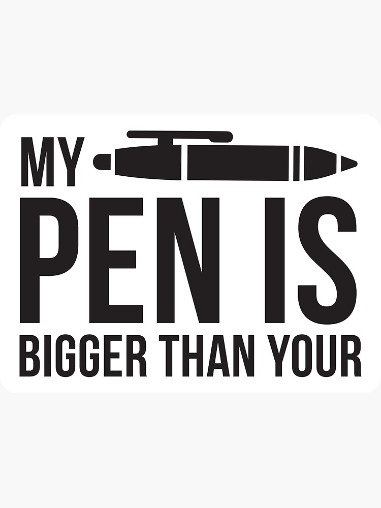 Funny Sexual Puns My Pen Is Bigger Than You Sticker For Sale By Elliot1140 Redbubble 9752