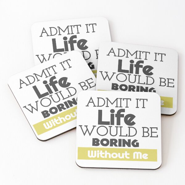 Item preview, Bieng modest, Admit It Life Would Be Boring Without Me designed and sold by Amirebdesign.