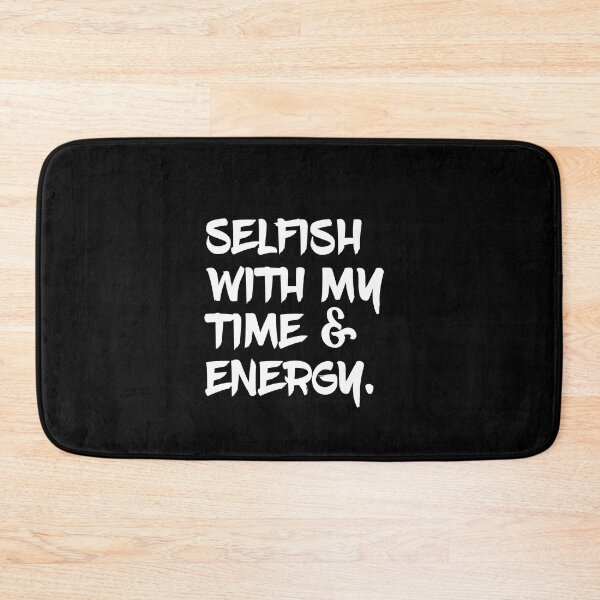 Item preview, Selfish With My Time and Energy designed and sold by Emma-Mila.