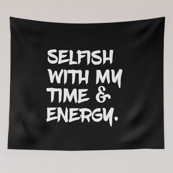 Item preview, Selfish With My Time and Energy designed and sold by Emma-Mila.