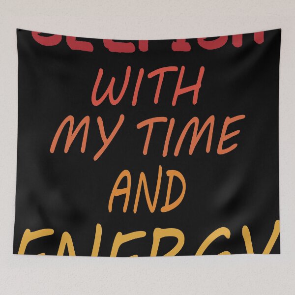 Item preview, Selfish With My Time And Energy designed and sold by YSNbr.