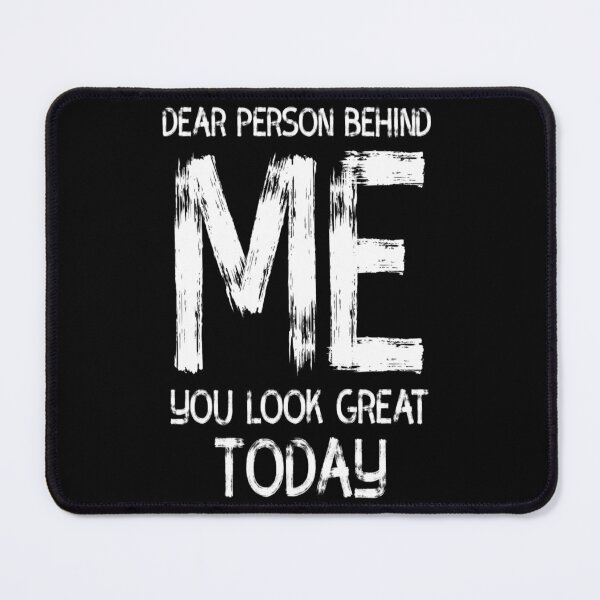 Item preview, Dear Person Behind Me You Look Great Today designed and sold by diva-design.