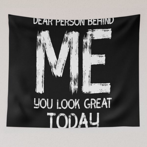 Item preview, Dear Person Behind Me You Look Great Today designed and sold by diva-design.