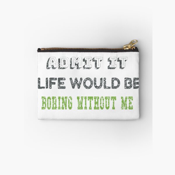 Item preview, Bieng modest, Admit It Life Would Be Boring Without Me designed and sold by Amirebdesign.
