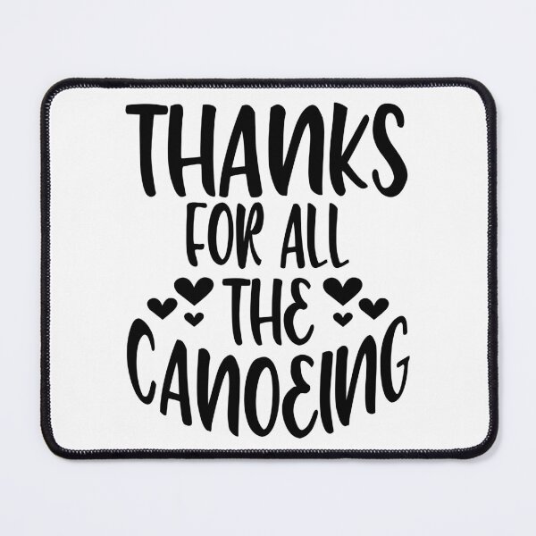 Item preview, Thanks For All The Canoeing designed and sold by Byrd-Maureen.
