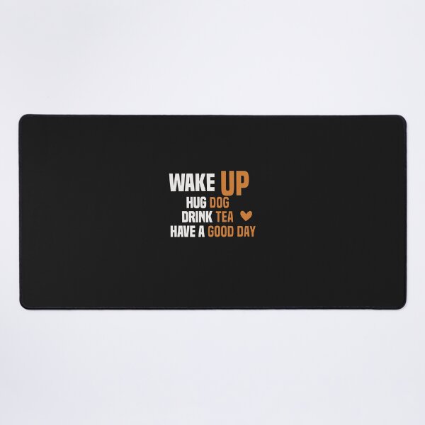 Item preview, wake up hug dog drink tea have a good day designed and sold by Crystakim.