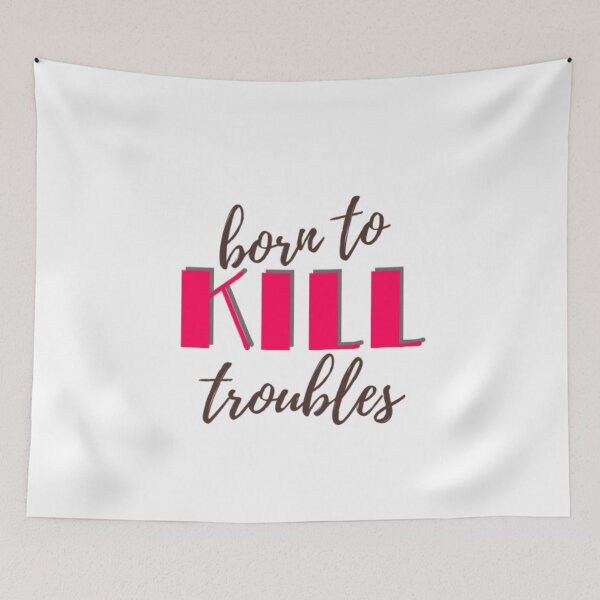 Item preview, Born to kill troubles. designed and sold by Trianglegreen.