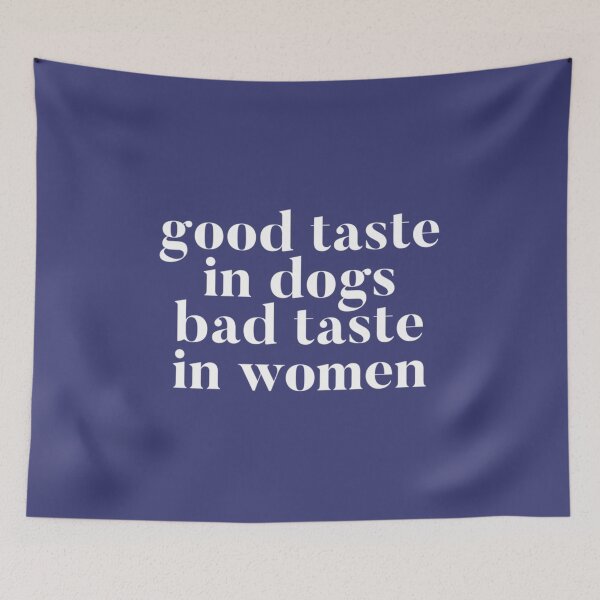 Item preview, Good taste in Dogs bad taste in Women         designed and sold by RGoRebel.