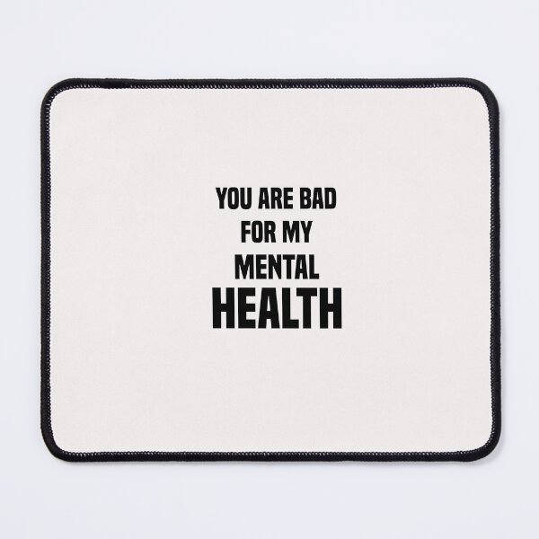 Item preview, funny you are bad for my mental health designed and sold by Crystakim.